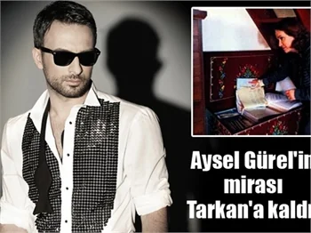 Aysel Gürel'in mirası Tarkan'a kaldı!