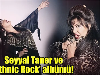 Seyyal Taner ve ‘Ethnic Rock’ albümü!