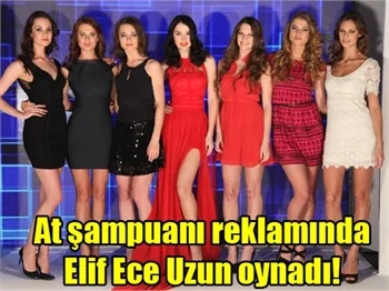 At şampuanı reklamı Elif Ece Uzun'la çekildi...