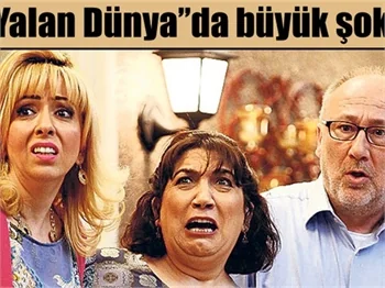 "Yalan Dünya"da büyük şok!