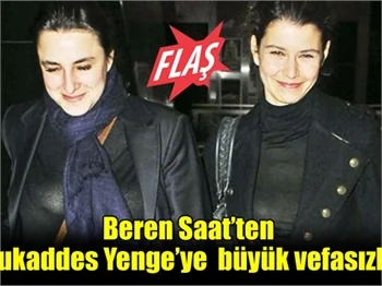 Beren Saat'ten  'Mukaddes Yenge'ye vefasızlık!