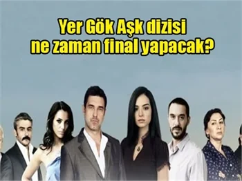 Yer Gök Aşk ne zaman final yapacak?