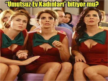 "Umutsuz Ev Kadınları" bitiyor mu?