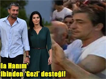 'Dila Hanım' ekibinden Gezi Parkı'na tam destek!