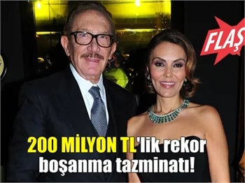 200 milyon TL'lik rekor boşanma tazminatı!