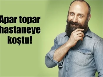 Halit Ergenç’i korkutan gelişme!