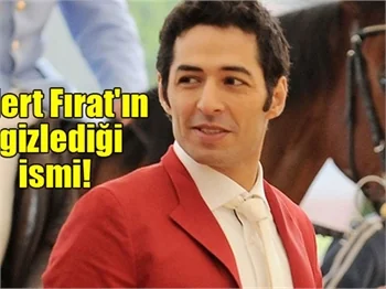 Mert Fırat'ın gizlediği ismi!