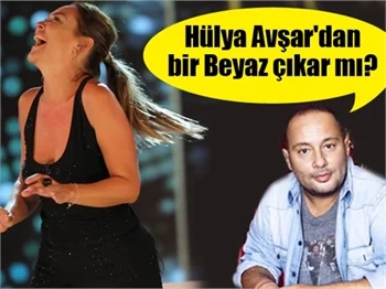 Hülya Avşar'dan bir Beyaz çıkar mı?