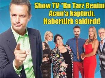 Show TV “Bu Tarz Benim”i Acun’a kaptırdı, Habertürk saldırdı!