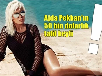 Ajda Pekkan'ın 50 bin dolarlık tatil keyfi!