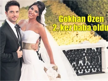 Gökhan Özen 2. kez baba oldu