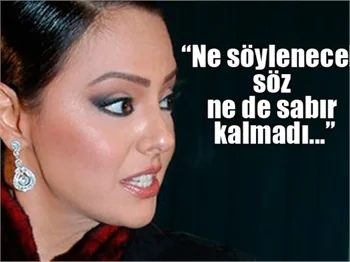 Ebru Gündeş: Söylenecek söz ne de sabır kalmadı