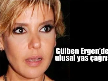 Gülben Ergen'den ulusal yas çağrısı