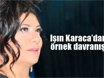 Işın Karaca’dan örnek davranış!