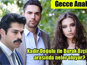 Kadir Doğulu ile Burak Özçivit arasında neler oluyor?