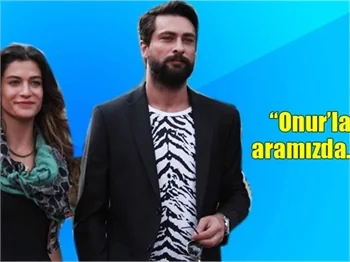 Berrak Tüzünataç: Onur'la aramızda aşk yok!
